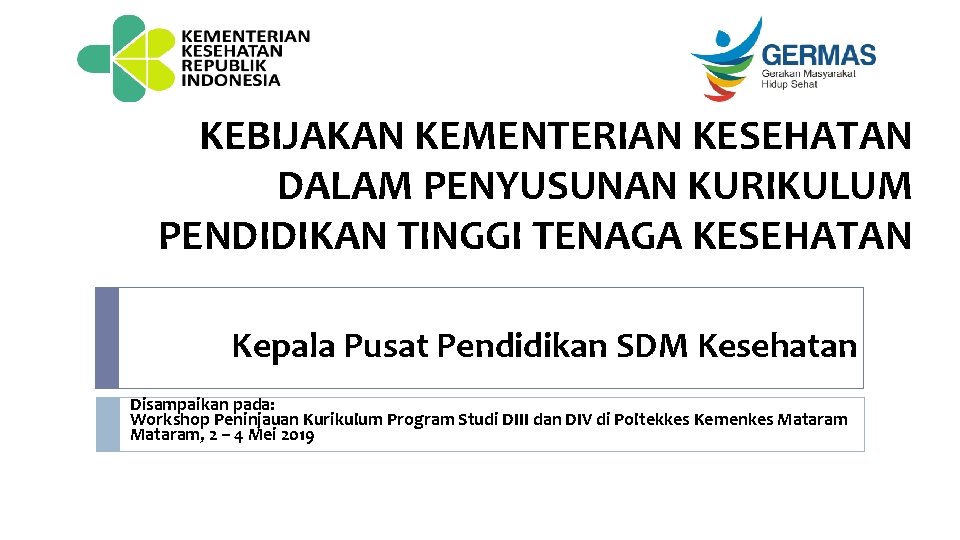 KEBIJAKAN KEMENTERIAN KESEHATAN DALAM PENYUSUNAN KURIKULUM PENDIDIKAN TINGGI TENAGA KESEHATAN Kepala Pusat Pendidikan SDM