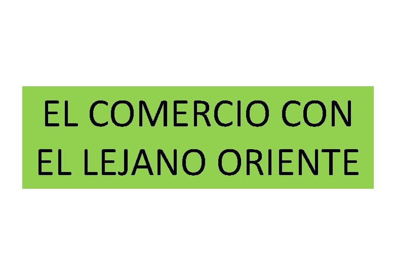 EL COMERCIO CON EL LEJANO ORIENTE 