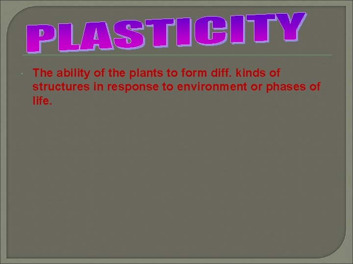  The ability of the plants to form diff. kinds of structures in response