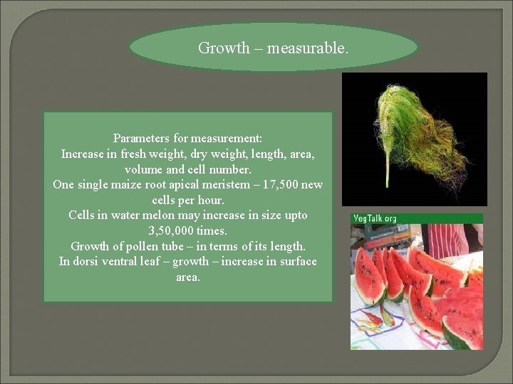 Growth – measurable. Parameters for measurement: Increase in fresh weight, dry weight, length, area,