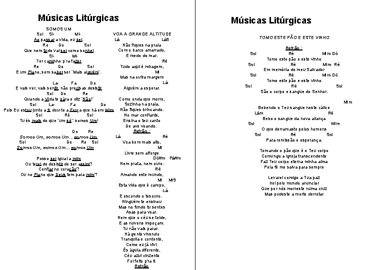 Músicas Litúrgicas SOMOS UM VOA A GRANDE ALTITUDE Sol Si- Mi. Lá 9 Ao