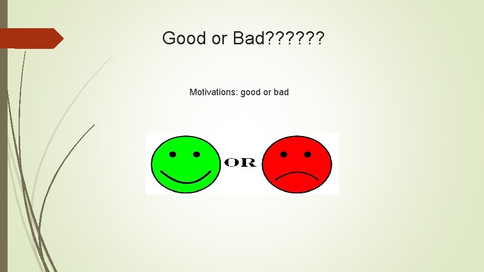 Good or Bad? ? ? Motivations: good or bad 