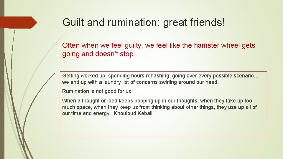 Guilt and rumination: great friends! Often when we feel guilty, we feel like the