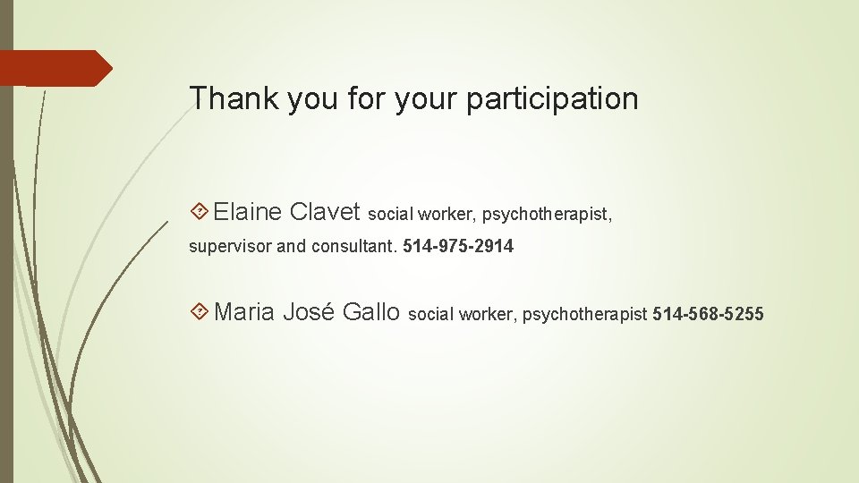 Thank you for your participation Elaine Clavet social worker, psychotherapist, supervisor and consultant. 514