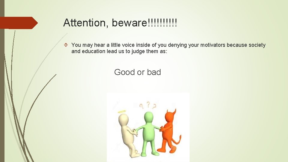 Attention, beware!!!!! You may hear a little voice inside of you denying your motivators