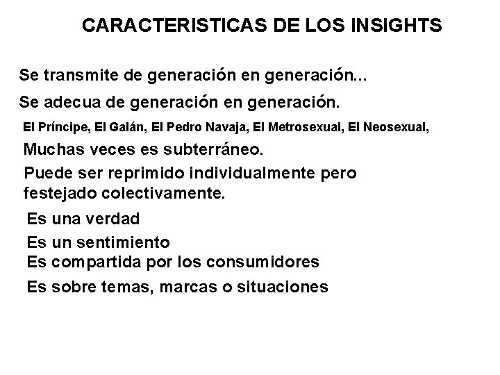 CARACTERISTICAS DE LOS INSIGHTS Se transmite de generación en generación. . . Se adecua