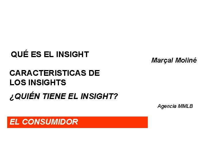 QUÉ ES EL INSIGHT Marçal Moliné CARACTERISTICAS DE LOS INSIGHTS ¿QUIÉN TIENE EL INSIGHT?