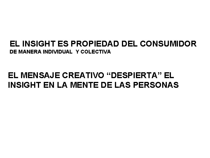 EL INSIGHT ES PROPIEDAD DEL CONSUMIDOR DE MANERA INDIVIDUAL Y COLECTIVA EL MENSAJE CREATIVO