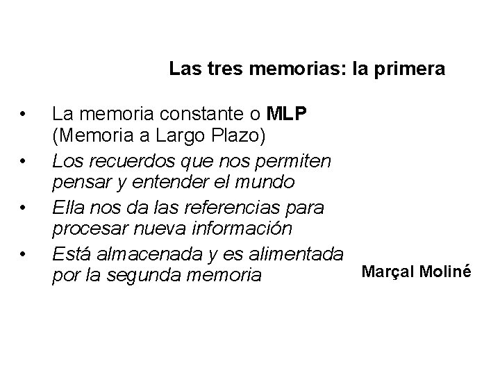 Las tres memorias: la primera • • La memoria constante o MLP (Memoria a