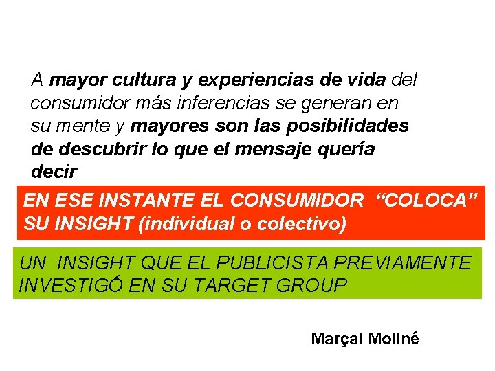 A mayor cultura y experiencias de vida del consumidor más inferencias se generan en A mayor cultura y experiencias de vida del consumidor más inferencias se generan en