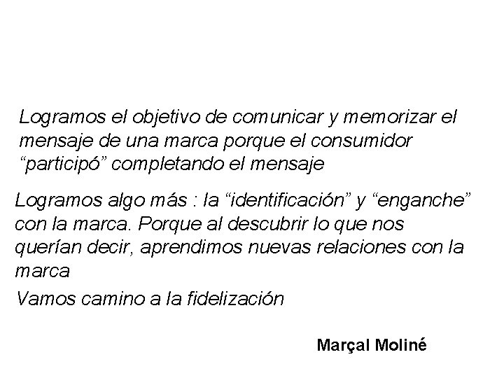 Logramos el objetivo de comunicar y memorizar el mensaje de una marca porque el