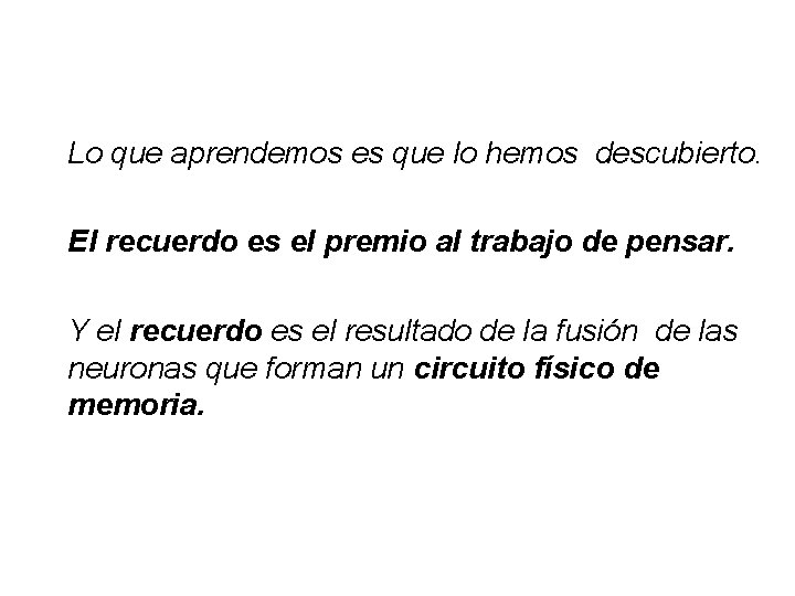 Lo que aprendemos es que lo hemos descubierto. El recuerdo es el premio al