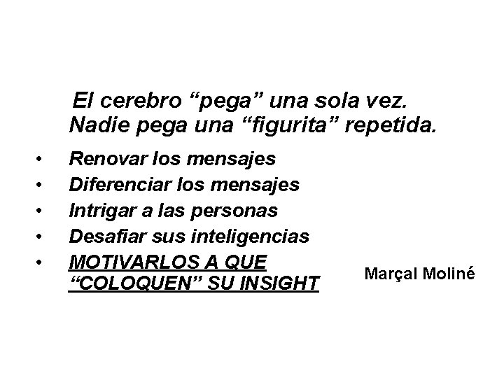  El cerebro “pega” una sola vez. Nadie pega una “figurita” repetida. • •