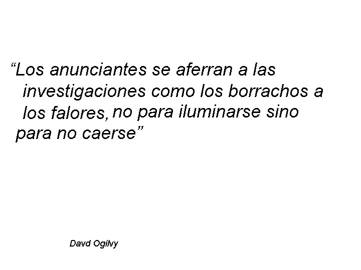 “Los anunciantes se aferran a las investigaciones como los borrachos a los falores, no