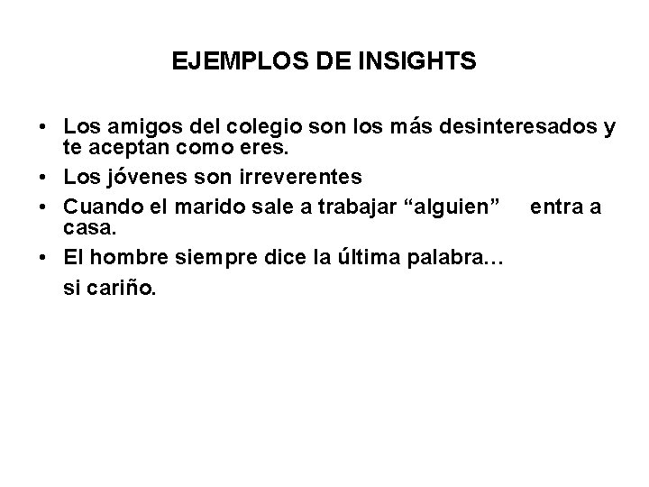 EJEMPLOS DE INSIGHTS • Los amigos del colegio son los más desinteresados y te