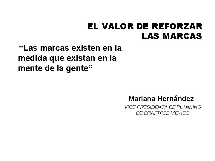 EL VALOR DE REFORZAR LAS MARCAS “Las marcas existen en la medida que existan EL VALOR DE REFORZAR LAS MARCAS “Las marcas existen en la medida que existan