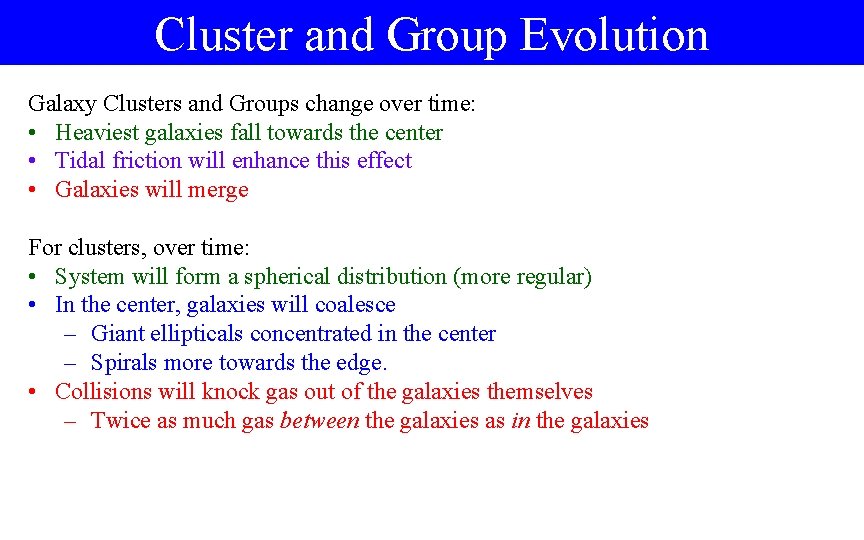 Cluster and Group Evolution Galaxy Clusters and Groups change over time: • Heaviest galaxies