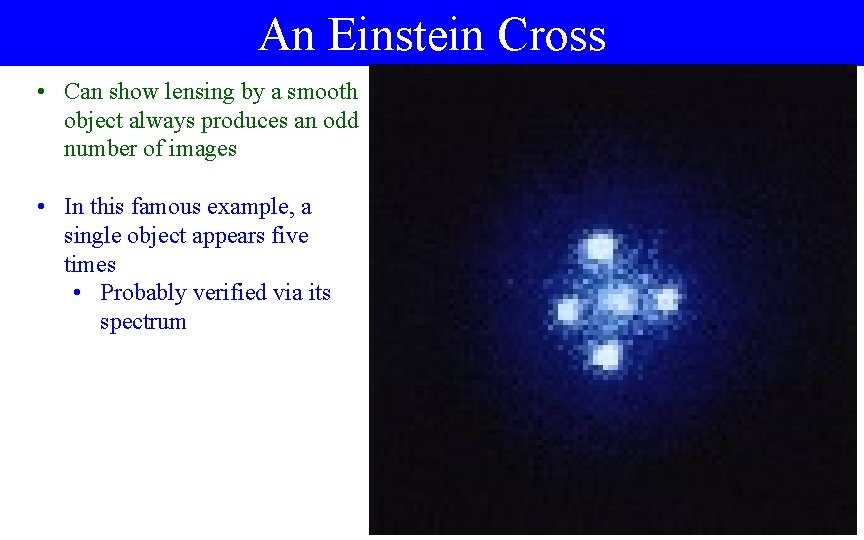 An Einstein Cross • Can show lensing by a smooth object always produces an