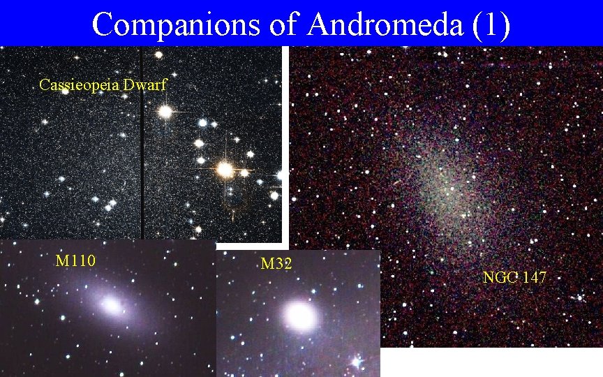 Companions of Andromeda (1) Cassieopeia Dwarf M 110 M 32 NGC 147 