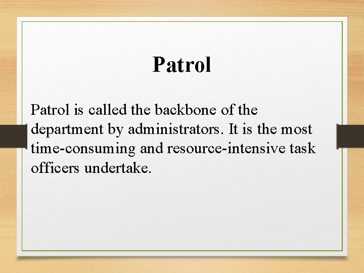 Patrol is called the backbone of the department by administrators. It is the most