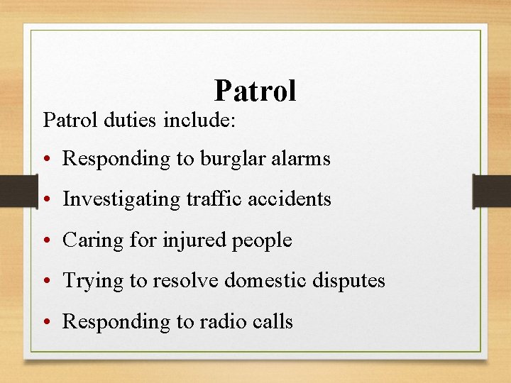 Patrol duties include: • Responding to burglar alarms • Investigating traffic accidents • Caring