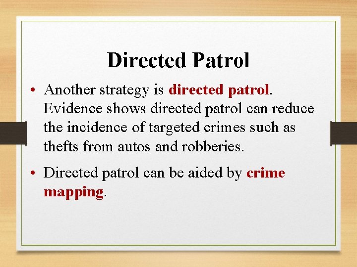 Directed Patrol • Another strategy is directed patrol. Evidence shows directed patrol can reduce