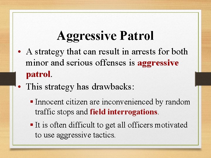 Aggressive Patrol • A strategy that can result in arrests for both minor and