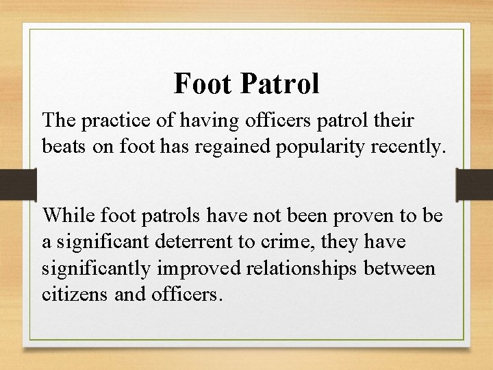 Foot Patrol The practice of having officers patrol their beats on foot has regained