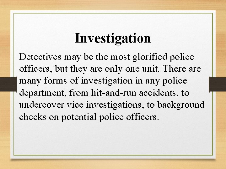 Investigation Detectives may be the most glorified police officers, but they are only one