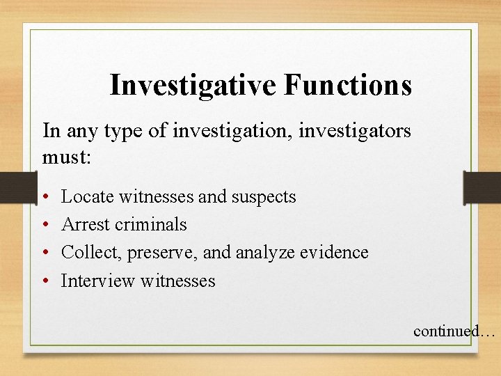 Investigative Functions In any type of investigation, investigators must: • • Locate witnesses and
