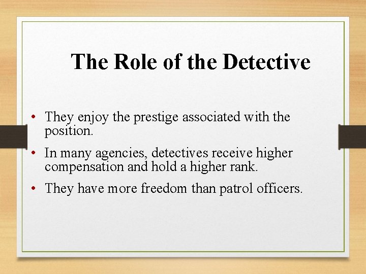 The Role of the Detective • They enjoy the prestige associated with the position.