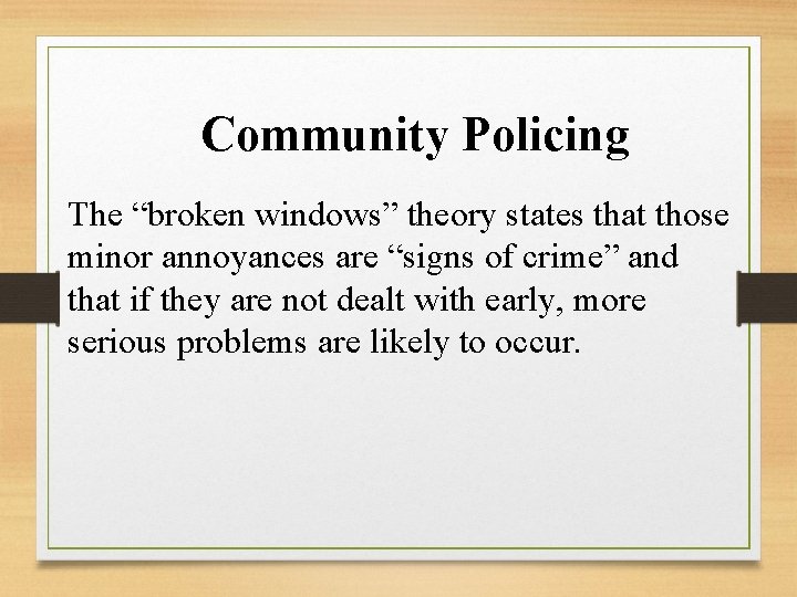 Community Policing The “broken windows” theory states that those minor annoyances are “signs of