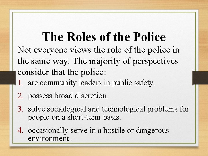 The Roles of the Police Not everyone views the role of the police in