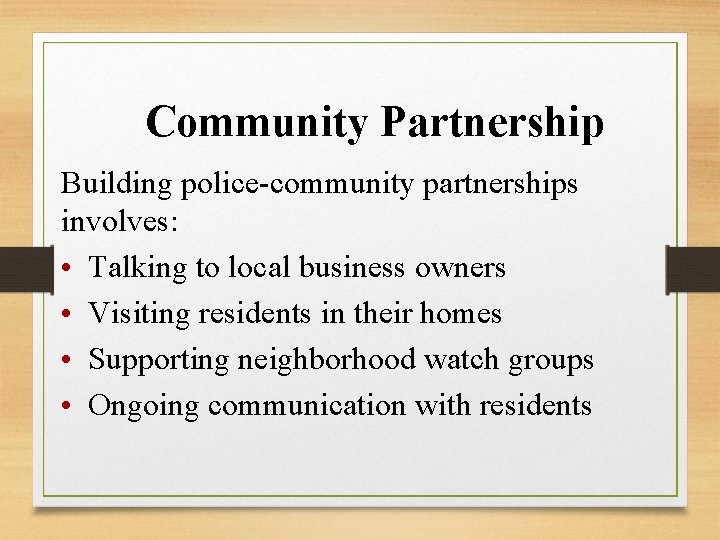 Community Partnership Building police-community partnerships involves: • Talking to local business owners • Visiting