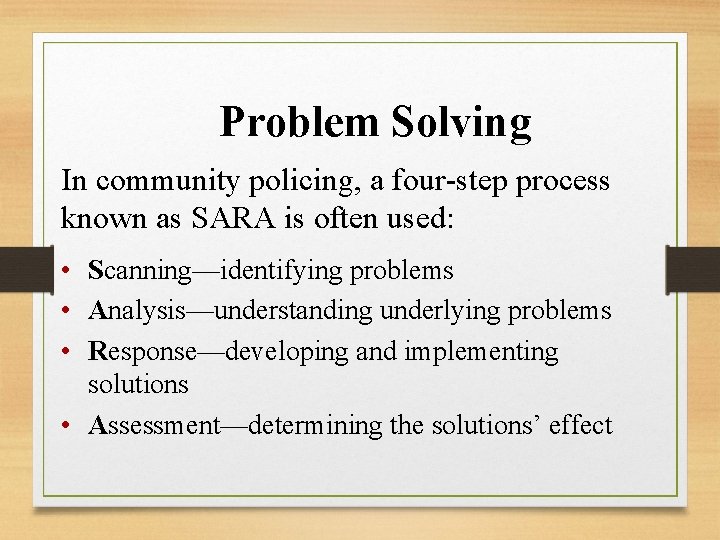 Problem Solving In community policing, a four-step process known as SARA is often used: