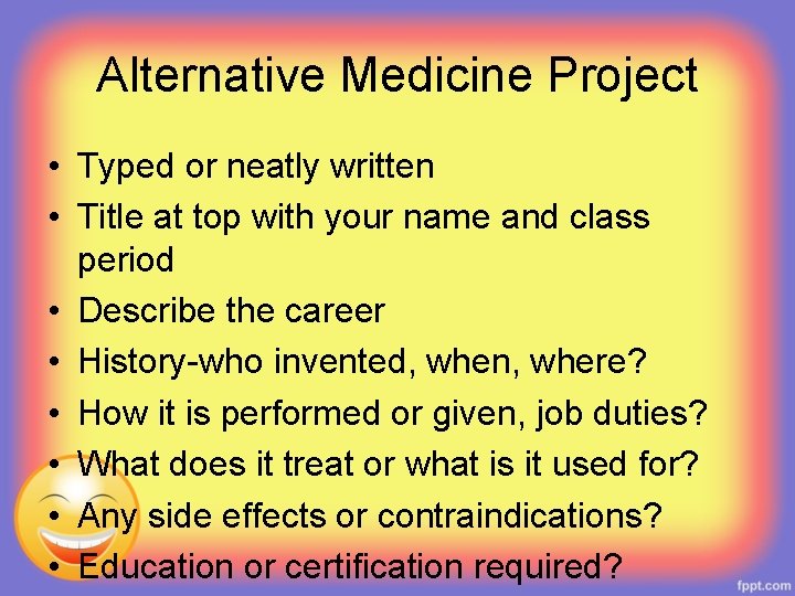 Alternative Medicine Project • Typed or neatly written • Title at top with your