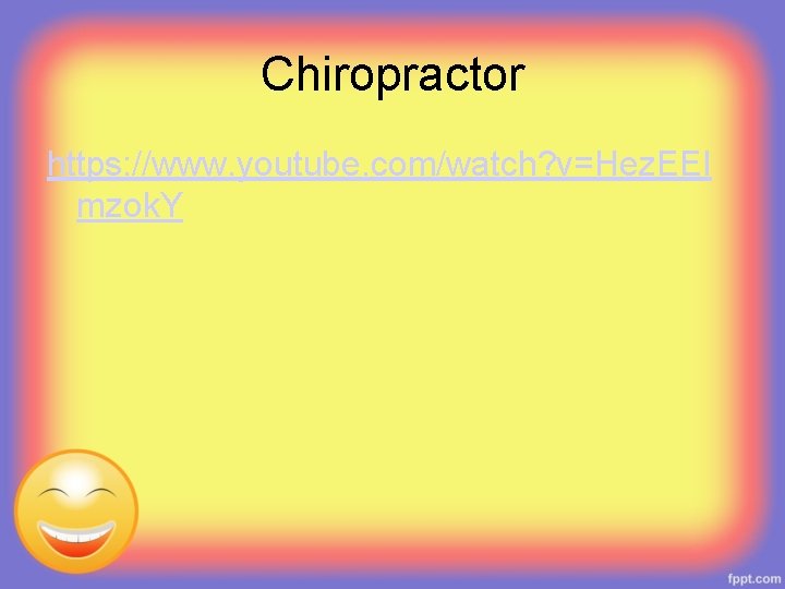 Chiropractor https: //www. youtube. com/watch? v=Hez. EEl mzok. Y 