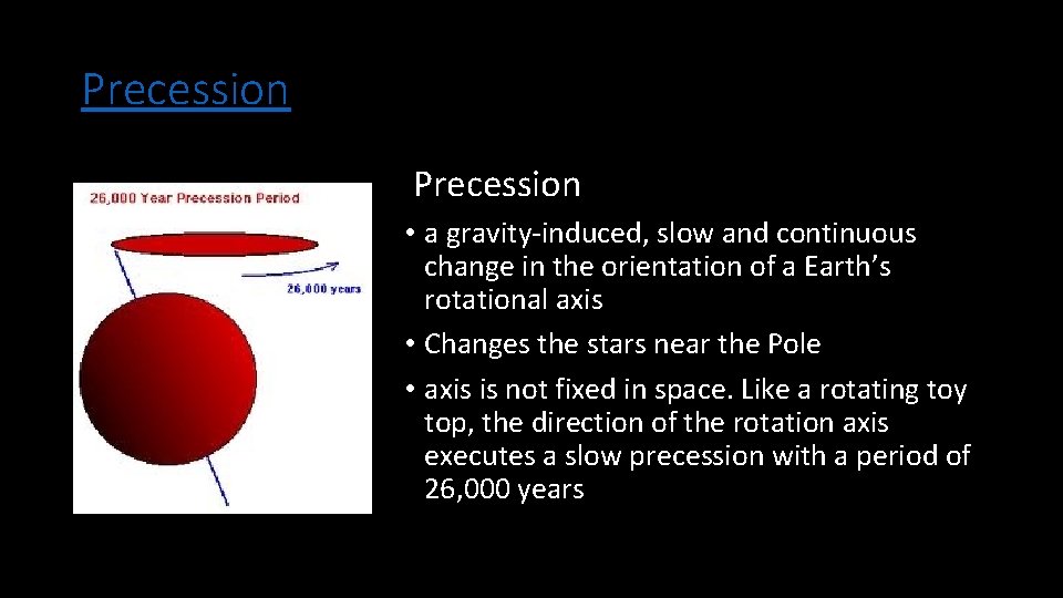 Precession • a gravity-induced, slow and continuous change in the orientation of a Earth’s