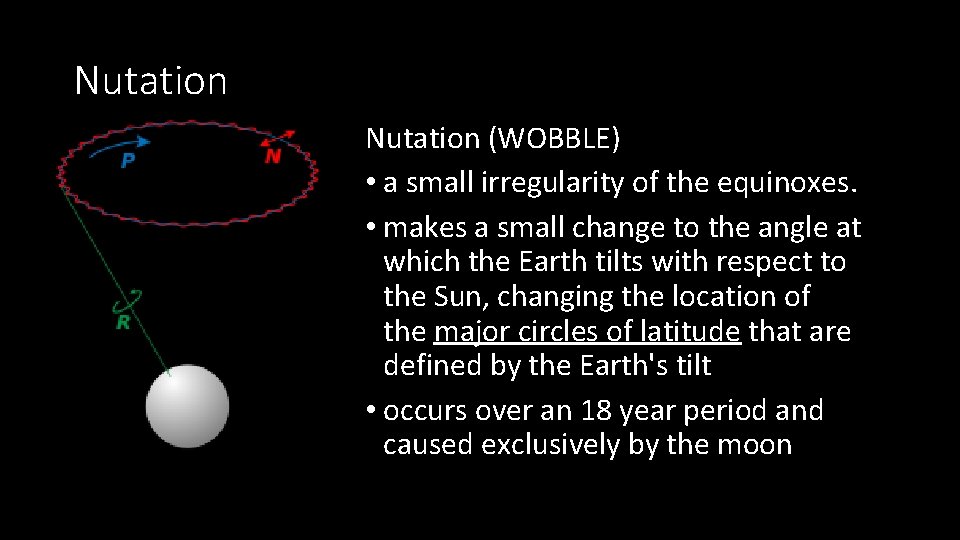 Nutation (WOBBLE) • a small irregularity of the equinoxes. • makes a small change