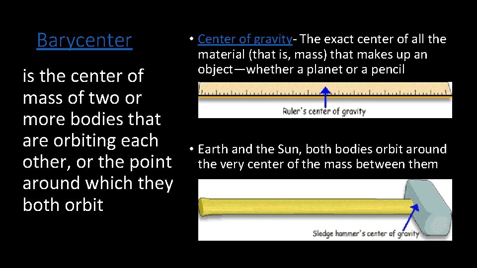 Barycenter is the center of mass of two or more bodies that are orbiting