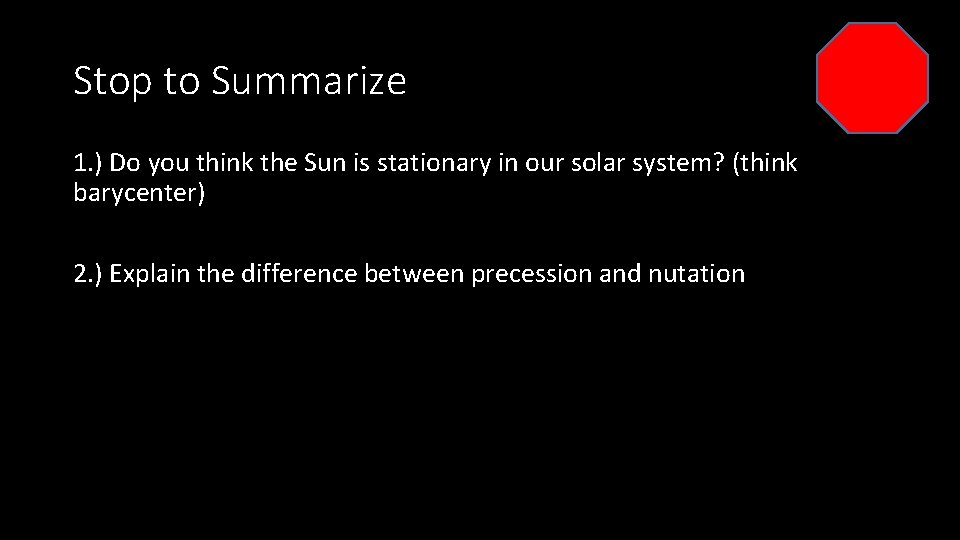 Stop to Summarize 1. ) Do you think the Sun is stationary in our