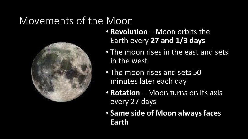 Movements of the Moon • Revolution – Moon orbits the Earth every 27 and