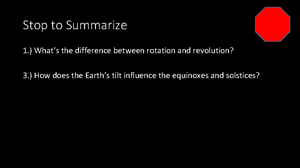 Stop to Summarize 1. ) What’s the difference between rotation and revolution? 3. )