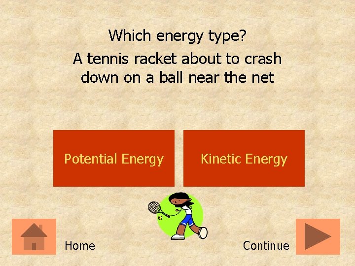 Which energy type? A tennis racket about to crash down on a ball near