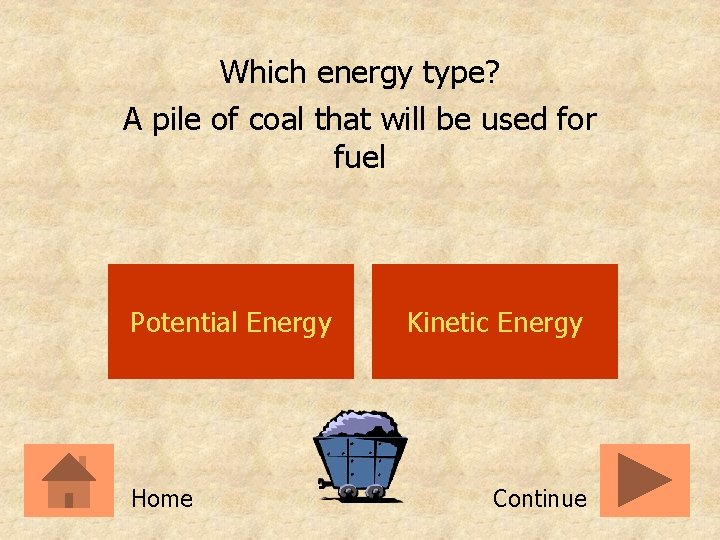 Which energy type? A pile of coal that will be used for fuel Potential