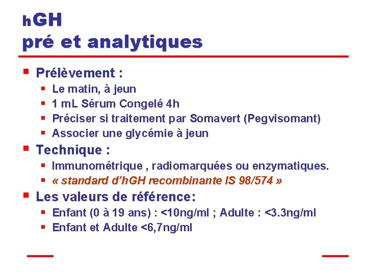 h. GH pré et analytiques § § § Prélèvement : § Le matin, à