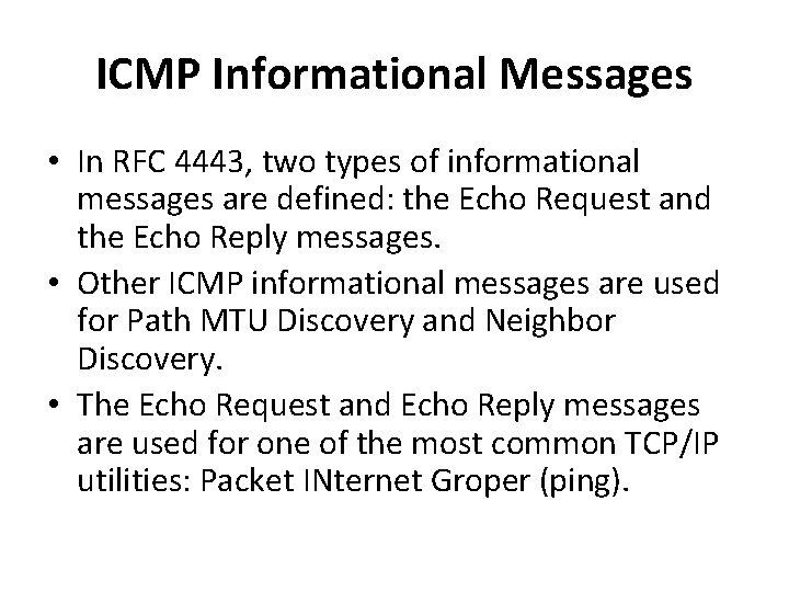 ICMP Informational Messages • In RFC 4443, two types of informational messages are defined:
