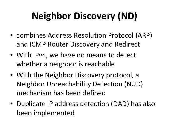 Neighbor Discovery (ND) • combines Address Resolution Protocol (ARP) and ICMP Router Discovery and