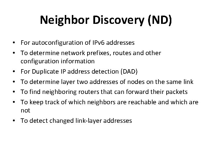 Neighbor Discovery (ND) • For autoconfiguration of IPv 6 addresses • To determine network