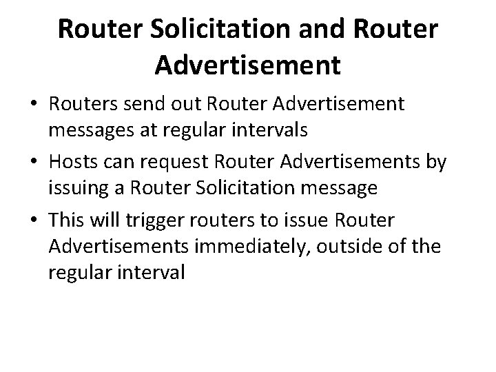 Router Solicitation and Router Advertisement • Routers send out Router Advertisement messages at regular